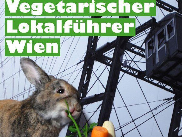 Der Hase weiß, wo's langgeht: Der Vegetarische Lokalführer Wien.